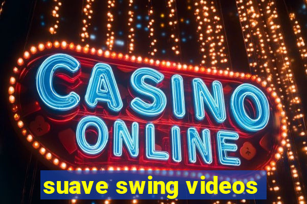 suave swing videos